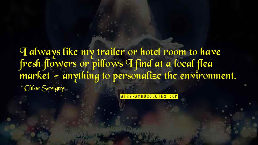 Fresh Flowers Quotes By Chloe Sevigny: I always like my trailer or hotel room