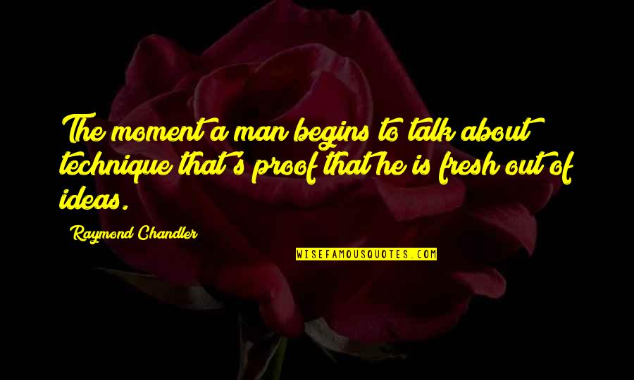 Fresh Fresh Fresh Quotes By Raymond Chandler: The moment a man begins to talk about