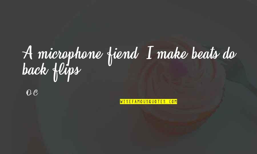 Fresh Fruit And Vegetables Quotes By O.C.: A microphone fiend; I make beats do back