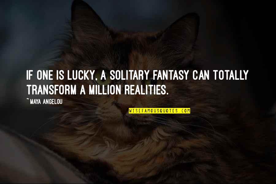 Fresh Fruits Quotes By Maya Angelou: If one is lucky, a solitary fantasy can
