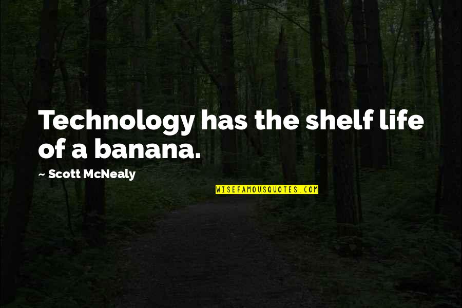 Fresh Fruits Quotes By Scott McNealy: Technology has the shelf life of a banana.