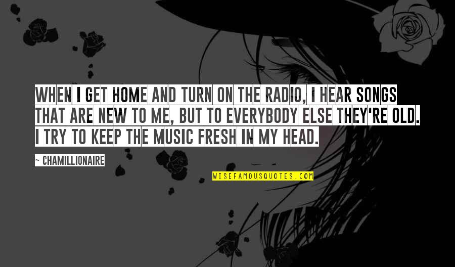 Fresh Home Quotes By Chamillionaire: When I get home and turn on the Fresh Home Quotes By Chamillionaire: When I get home and turn on the