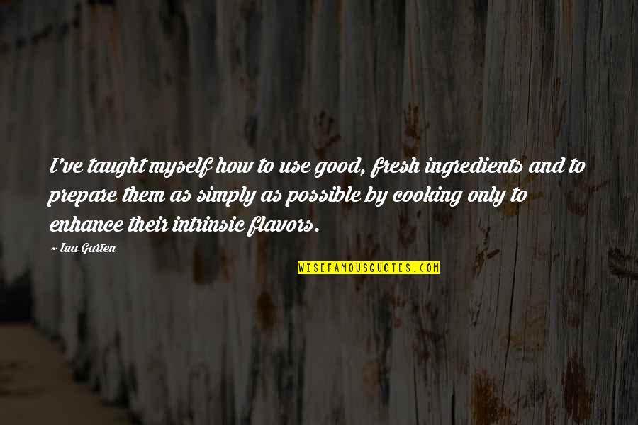 Fresh Ingredients Quotes By Ina Garten: I've taught myself how to use good, fresh