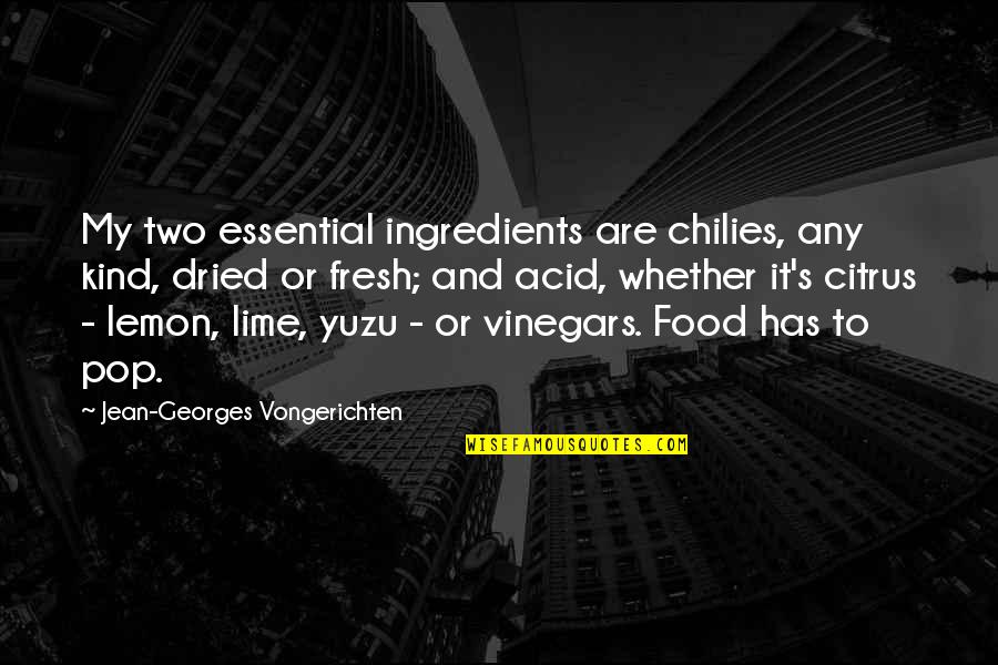 Fresh Ingredients Quotes By Jean-Georges Vongerichten: My two essential ingredients are chilies, any kind,