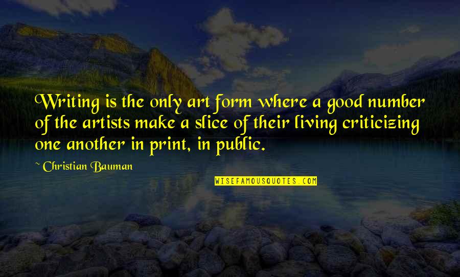 Fresh Milk Quotes By Christian Bauman: Writing is the only art form where a Fresh Milk Quotes By Christian Bauman: Writing is the only art form where a
