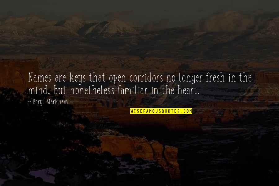 Fresh Mind Quotes By Beryl Markham: Names are keys that open corridors no longer Fresh Mind Quotes By Beryl Markham: Names are keys that open corridors no longer