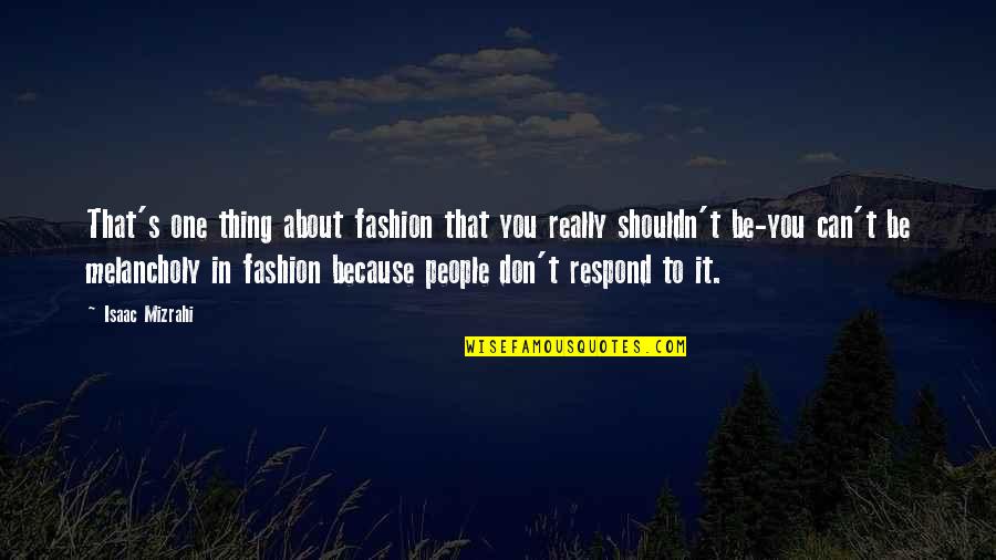 Fresh Mind Quotes By Isaac Mizrahi: That's one thing about fashion that you really Fresh Mind Quotes By Isaac Mizrahi: That's one thing about fashion that you really
