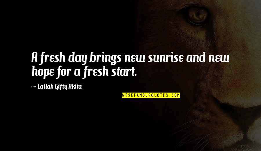 Fresh Morning Quotes By Lailah Gifty Akita: A fresh day brings new sunrise and new