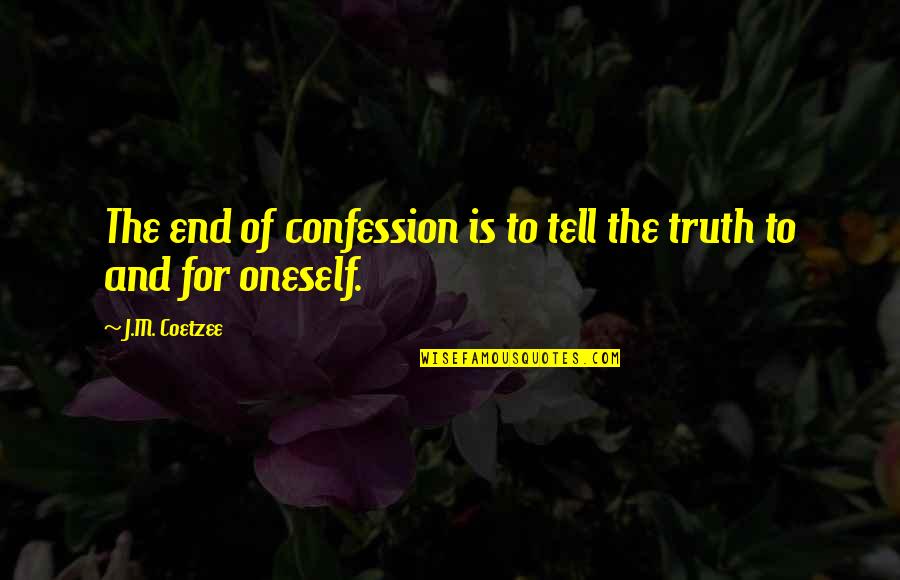Fresh Morning Sunlight Quotes By J.M. Coetzee: The end of confession is to tell the