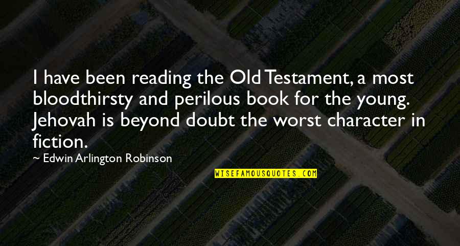 Fresh Paint Quotes By Edwin Arlington Robinson: I have been reading the Old Testament, a