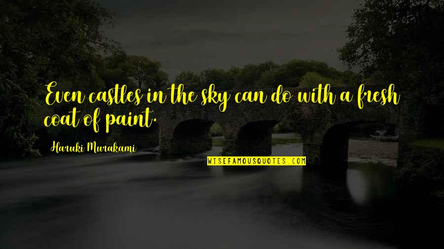 Fresh Paint Quotes By Haruki Murakami: Even castles in the sky can do with