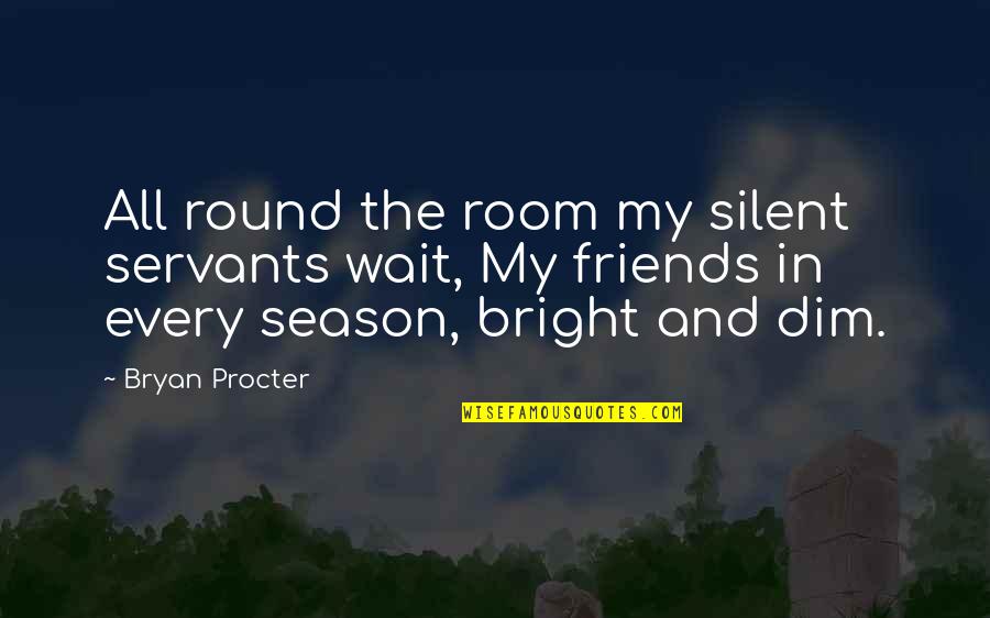 Fresh Pair Of Shoes Quotes By Bryan Procter: All round the room my silent servants wait,