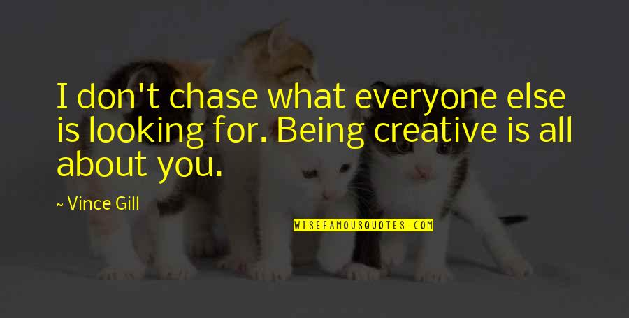 Fresh Pair Of Shoes Quotes By Vince Gill: I don't chase what everyone else is looking