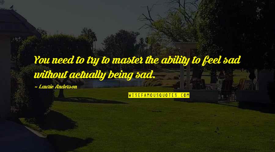 Fresh Prince Of Bel Air Quotes By Laurie Anderson: You need to try to master the ability