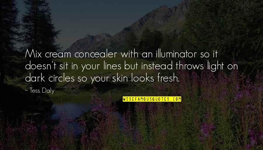 Fresh Skin Quotes By Tess Daly: Mix cream concealer with an illuminator so it