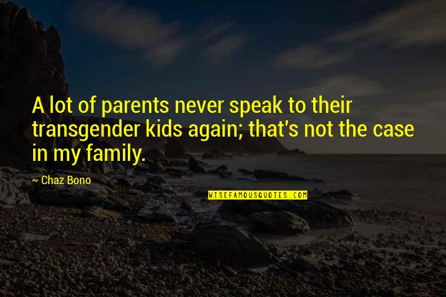 Fresh Slate Quotes By Chaz Bono: A lot of parents never speak to their Fresh Slate Quotes By Chaz Bono: A lot of parents never speak to their