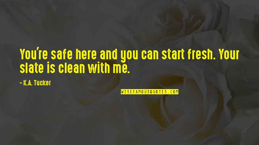 Fresh Slate Quotes By K.A. Tucker: You're safe here and you can start fresh.