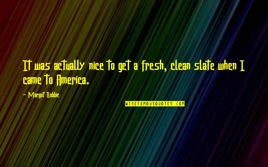 Fresh Slate Quotes By Margot Robbie: It was actually nice to get a fresh,