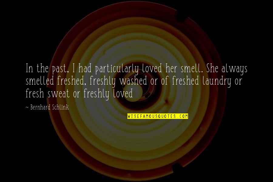 Fresh Smell Quotes By Bernhard Schlink: In the past, I had particularly loved her