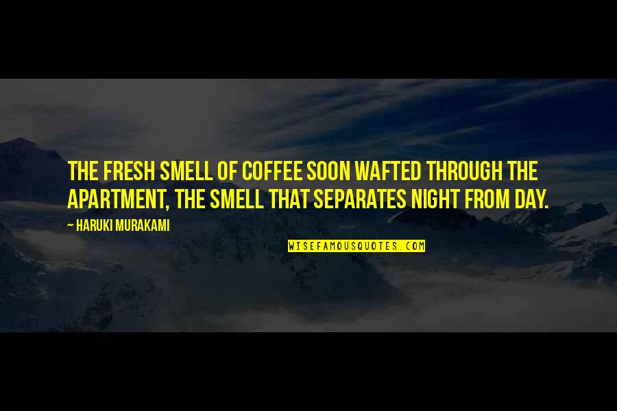 Fresh Smell Quotes By Haruki Murakami: The fresh smell of coffee soon wafted through
