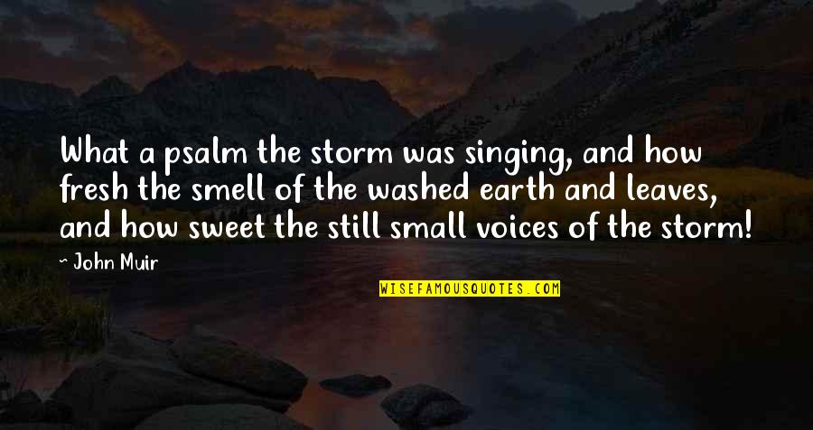 Fresh Smell Quotes By John Muir: What a psalm the storm was singing, and