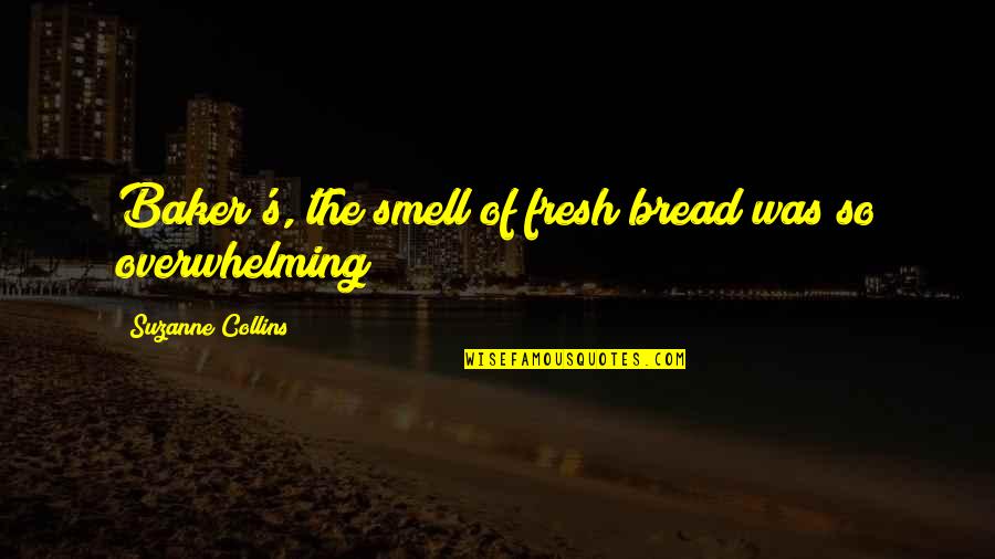 Fresh Smell Quotes By Suzanne Collins: Baker's, the smell of fresh bread was so