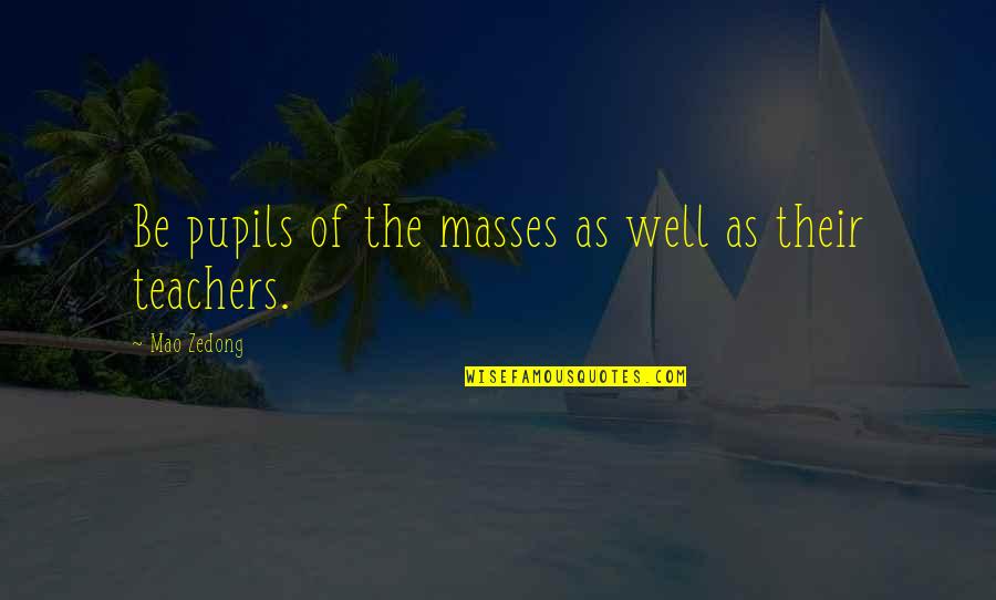 Fresh Start Friendship Quotes By Mao Zedong: Be pupils of the masses as well as