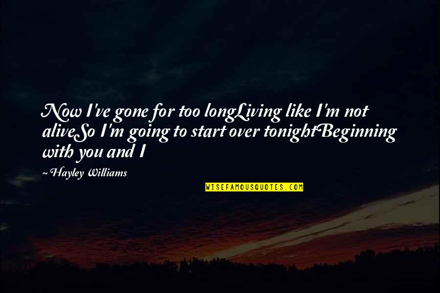 Fresh Start Love Quotes By Hayley Williams: Now I've gone for too longLiving like I'm