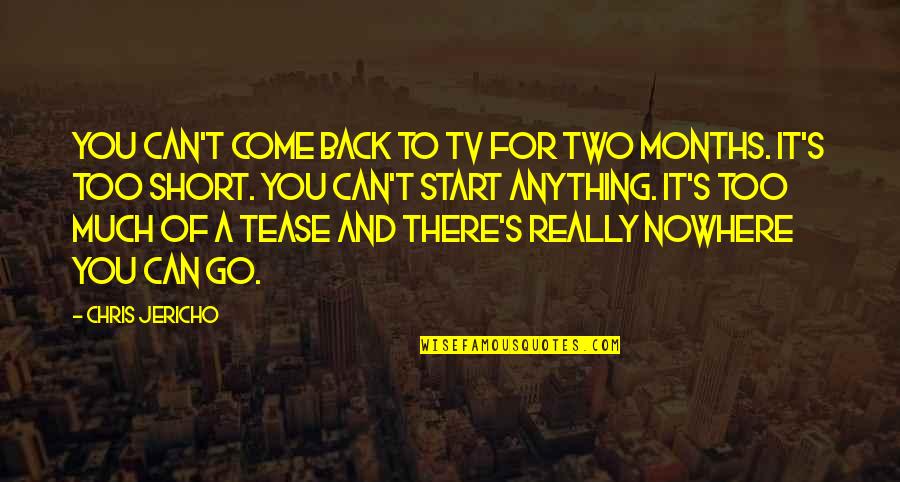 Fresh Starts Quotes By Chris Jericho: You can't come back to TV for two