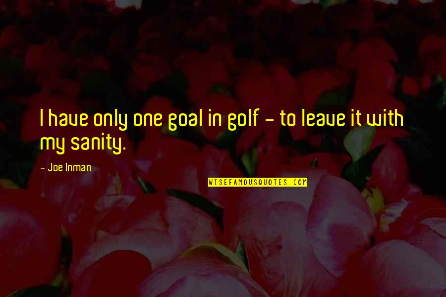 Fresh Vibes Quotes By Joe Inman: I have only one goal in golf -