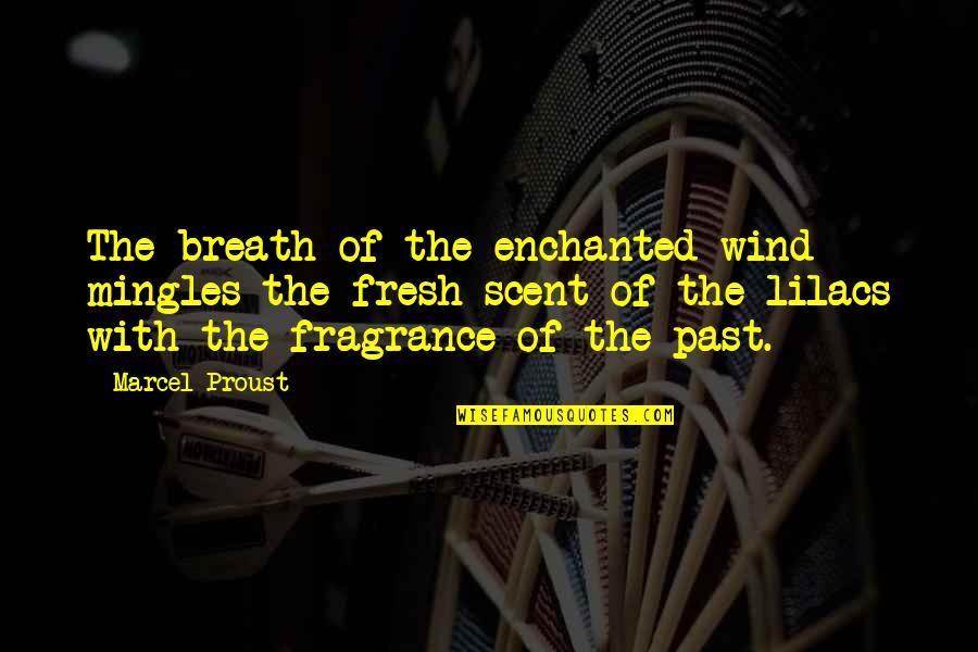 Fresh Wind Quotes By Marcel Proust: The breath of the enchanted wind mingles the