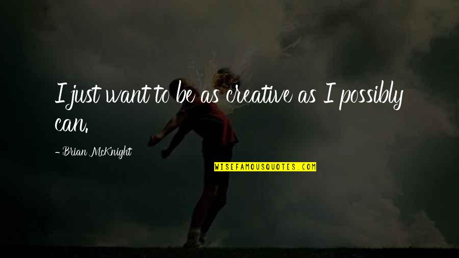 Fresh World Grocery Quotes By Brian McKnight: I just want to be as creative as Fresh World Grocery Quotes By Brian McKnight: I just want to be as creative as