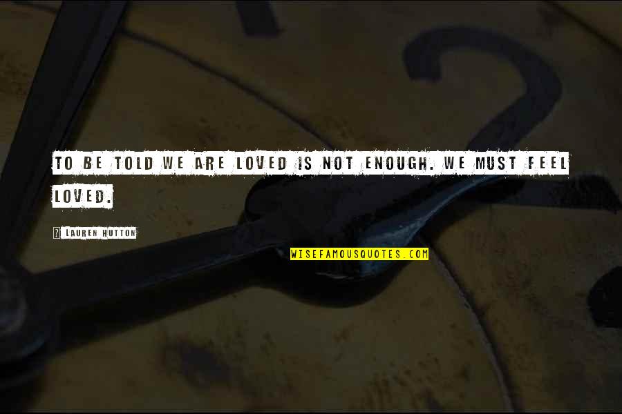 Fresh World Market Quotes By Lauren Hutton: To be told we are loved is not Fresh World Market Quotes By Lauren Hutton: To be told we are loved is not