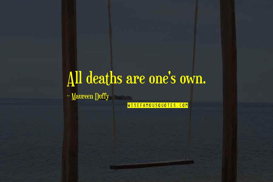 Fresh World Market Quotes By Maureen Duffy: All deaths are one's own. Fresh World Market Quotes By Maureen Duffy: All deaths are one's own.
