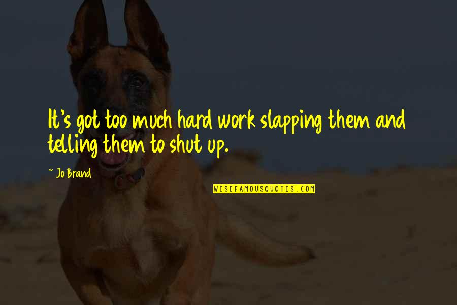 Freshen Dog Quotes By Jo Brand: It's got too much hard work slapping them