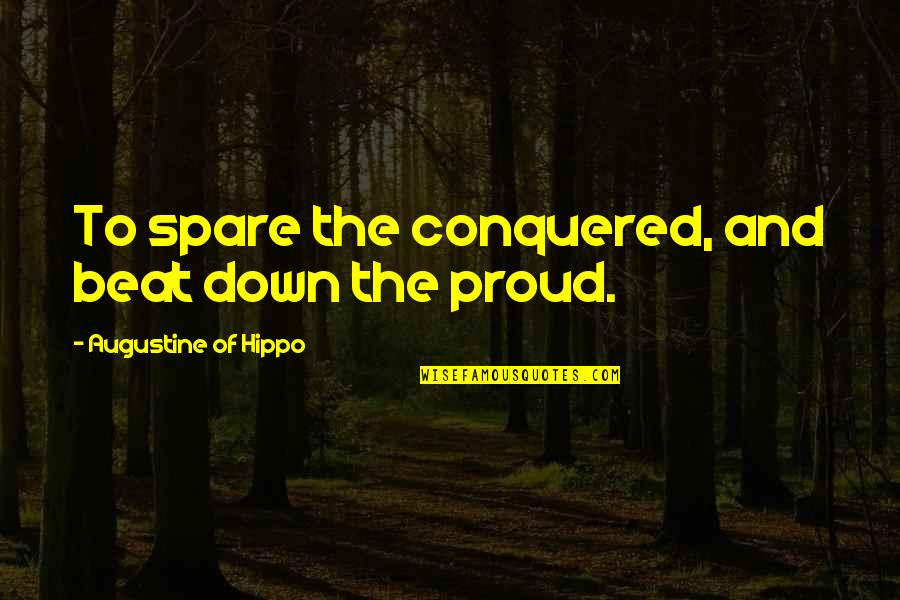 Freshening Quotes By Augustine Of Hippo: To spare the conquered, and beat down the