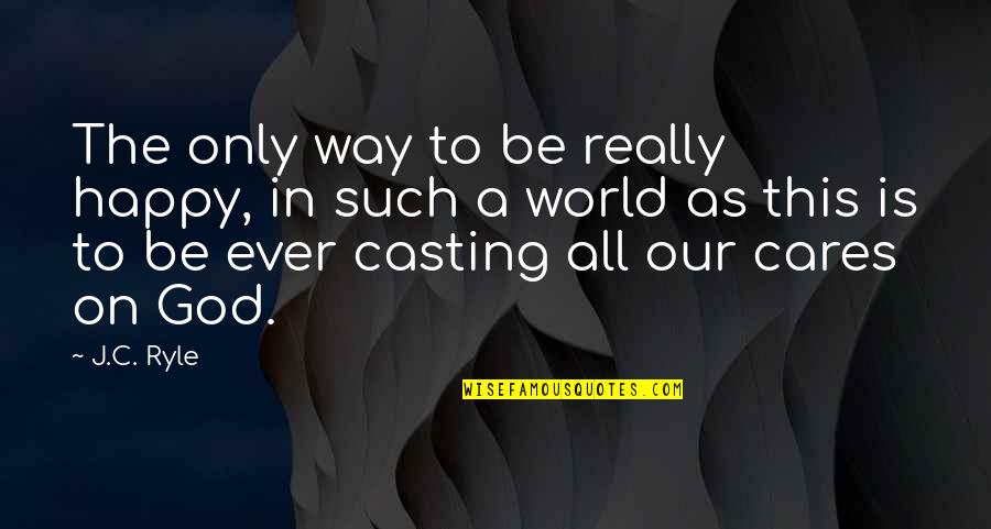 Freshening Quotes By J.C. Ryle: The only way to be really happy, in