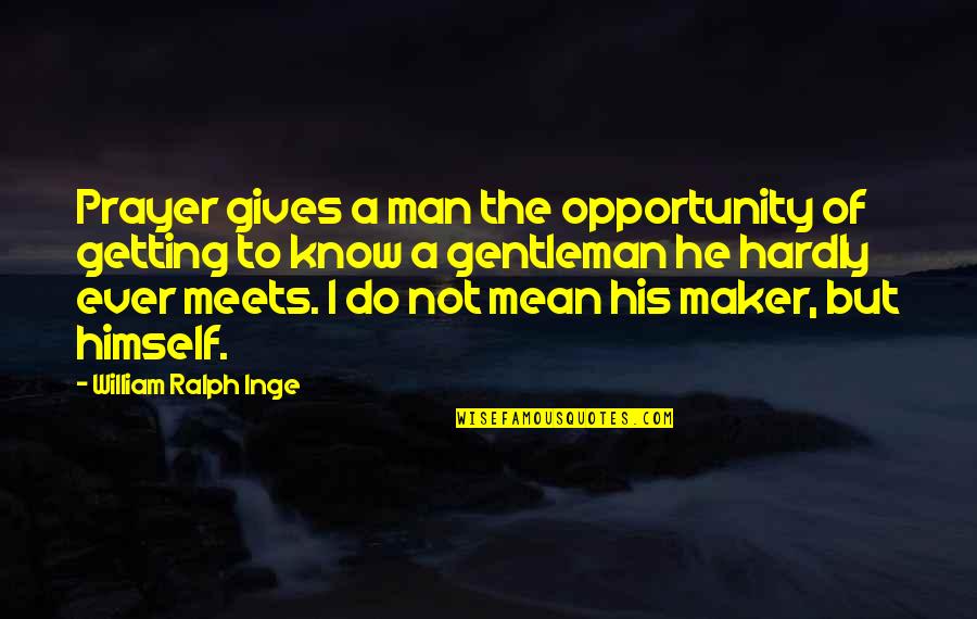 Freshening Quotes By William Ralph Inge: Prayer gives a man the opportunity of getting