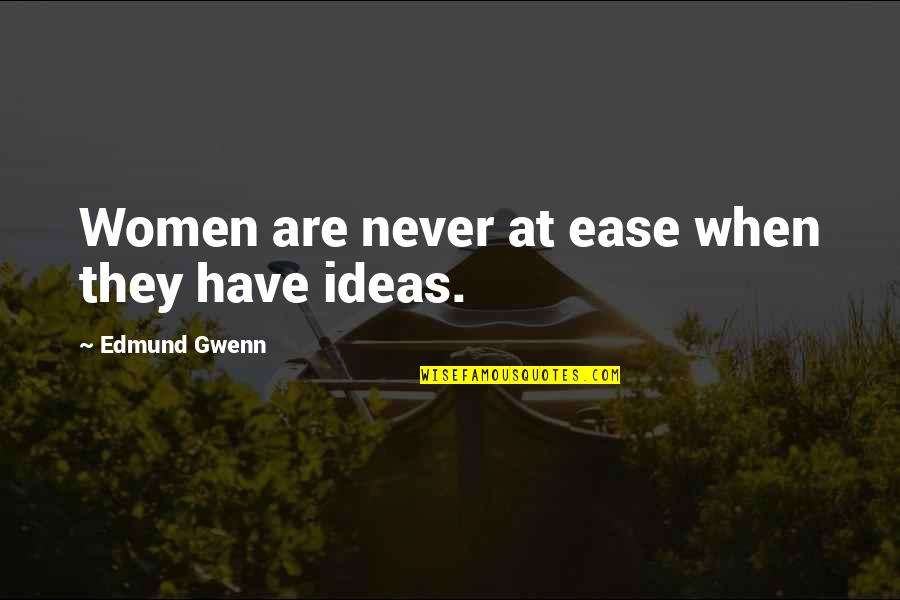 Freshening Stale Quotes By Edmund Gwenn: Women are never at ease when they have