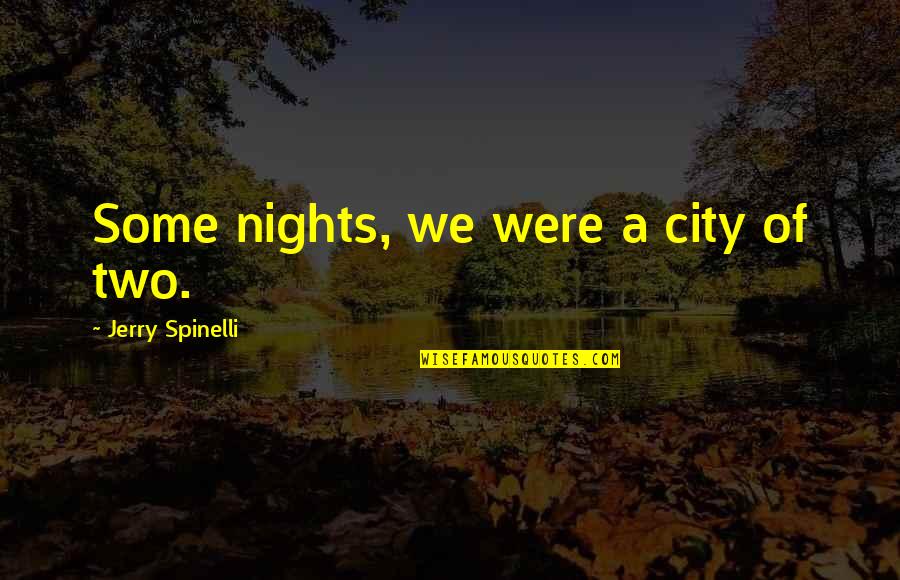 Freshens Quotes By Jerry Spinelli: Some nights, we were a city of two.