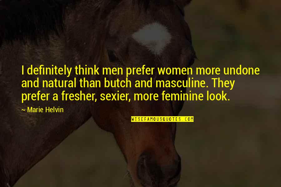 Fresher Than Quotes By Marie Helvin: I definitely think men prefer women more undone