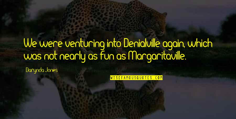 Freshers Day Celebration Quotes By Darynda Jones: We were venturing into Denialville again, which was