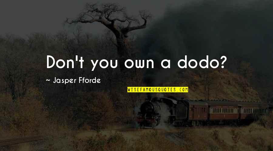 Freshers Day Celebration Quotes By Jasper Fforde: Don't you own a dodo?