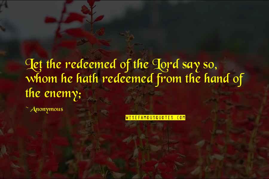 Freshers Meet Quotes By Anonymous: Let the redeemed of the Lord say so,