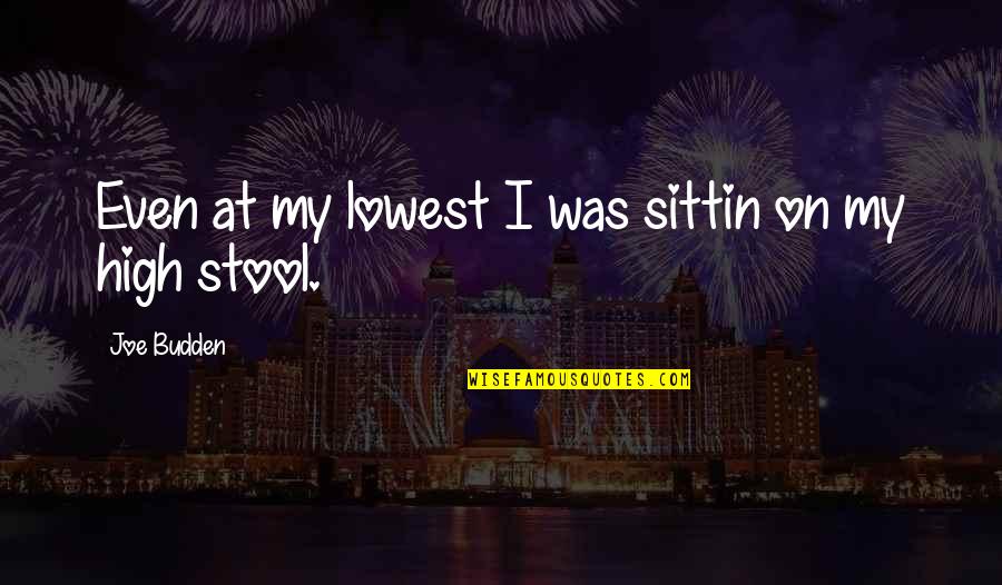 Freshest Fm Quotes By Joe Budden: Even at my lowest I was sittin on Freshest Fm Quotes By Joe Budden: Even at my lowest I was sittin on