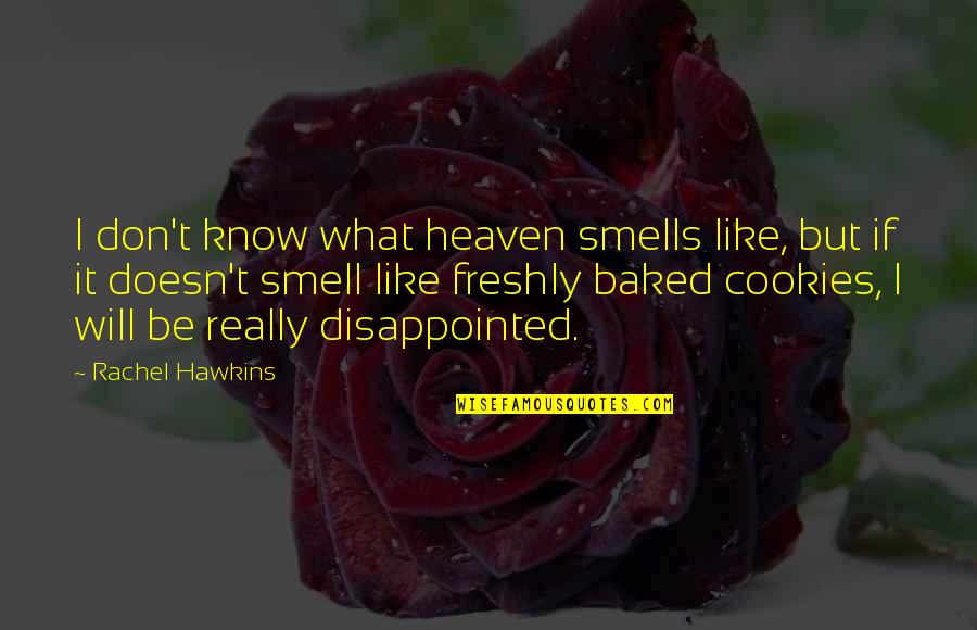 Freshly Baked Quotes By Rachel Hawkins: I don't know what heaven smells like, but