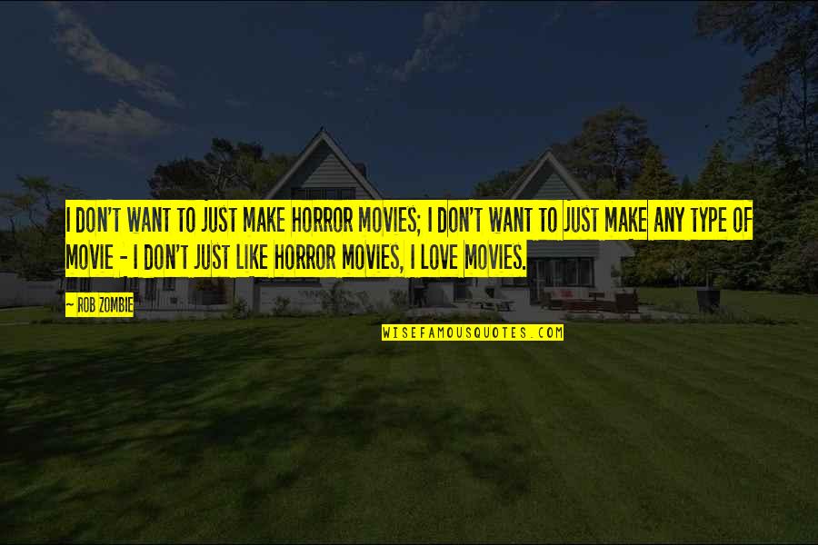 Freshly Fallen Snow Quotes By Rob Zombie: I don't want to just make horror movies; Freshly Fallen Snow Quotes By Rob Zombie: I don't want to just make horror movies;