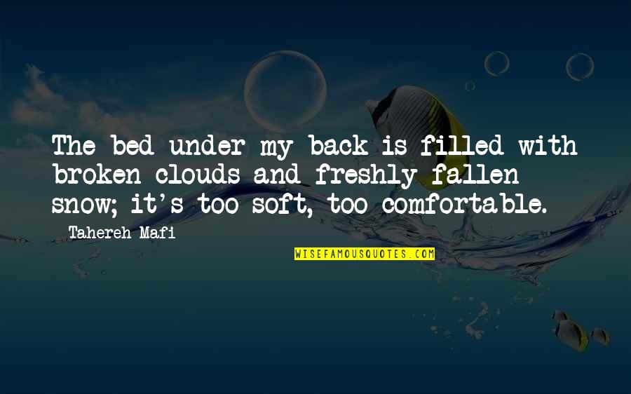 Freshly Fallen Snow Quotes By Tahereh Mafi: The bed under my back is filled with