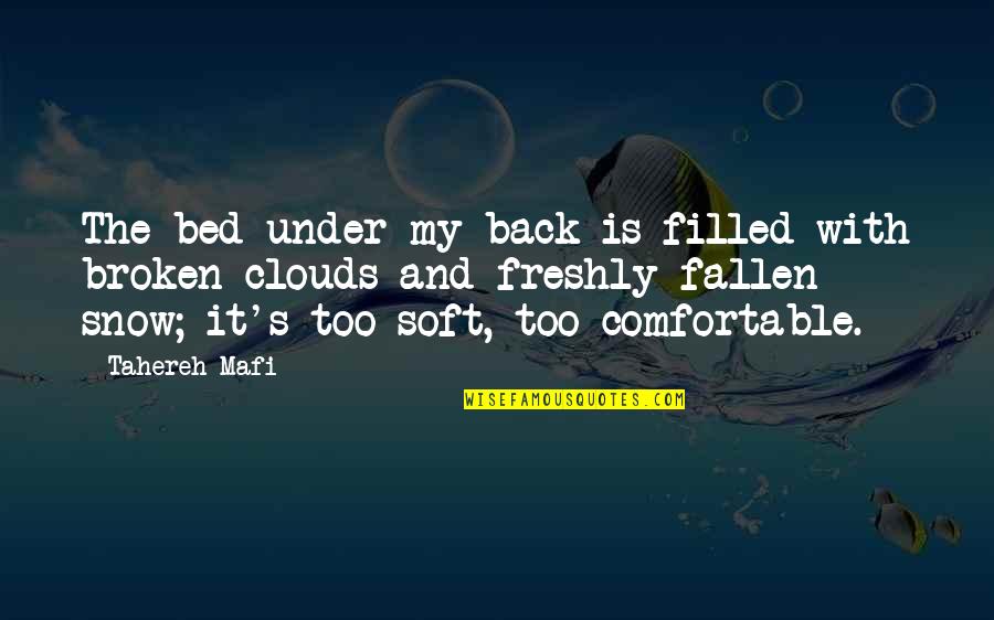 Freshly Fallen Snow Quotes By Tahereh Mafi: The bed under my back is filled with Freshly Fallen Snow Quotes By Tahereh Mafi: The bed under my back is filled with