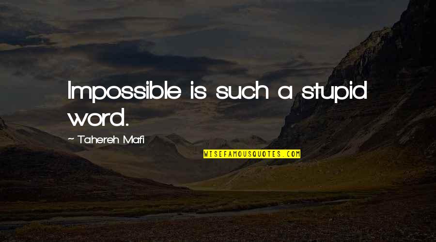 Freshly Married Quotes By Tahereh Mafi: Impossible is such a stupid word.